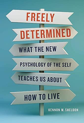 Freely Determined: What the New Psychology of the Self Teaches Us About How to Live