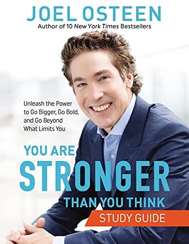 You Are Stronger than You Think Study Guide: Unleash the Power to Go Bigger, Go Bold, and Go Beyond What Limits You
