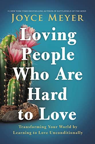 Loving People Who Are Hard to Love: Transforming Your World by Learning to Love Unconditionally (Large Print)