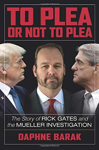 To Plea or Not to Plea: The Story of Rick Gates and the Mueller Investigation
