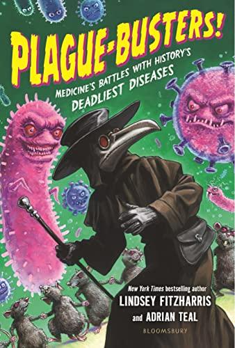 Plague-Busters! Medicine's Battles With History's Deadliest Diseases