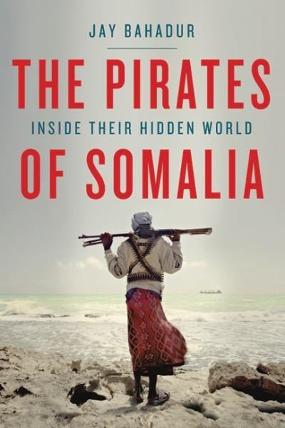 The Pirates Of Somalia: Inside Their Hidden World