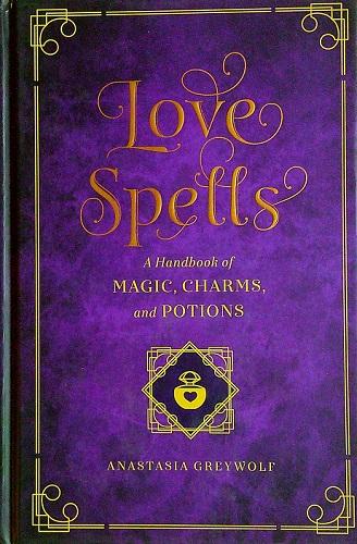 Love Spells: A Handbook of Magic, Charms and Potions