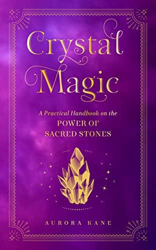 Crystal Magic: A Practical Handbook on the Power of Sacred Stones (Mystical Handbook, Bk. 13)