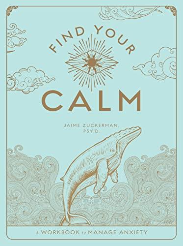 Find Your Calm: A Workbook to Manage Anxiety (Wellness Workbooks, Bk. 1)