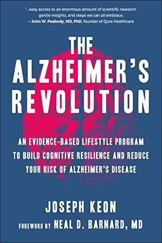 The Alzheimer's Revolution: An Evidence-Based Lifestyle Program to Build Cognitive Resilience and Reduce Your Risk of Alzheimer's Disease