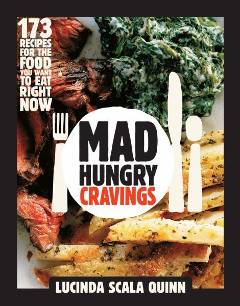 Mad Hungry Cravings: 173 Recipes for the Food You Want to Eat Right Now