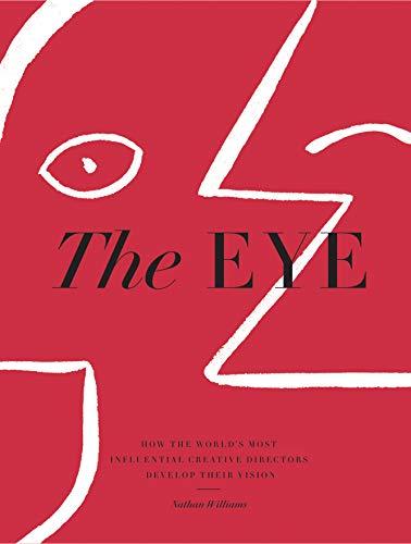 The Eye: How the World's Most Influential Creative Directors Develop Their Vision