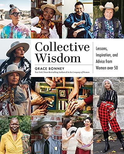 Collective Wisdom: Lessons, Inspiration, and Advice for Women Over 50