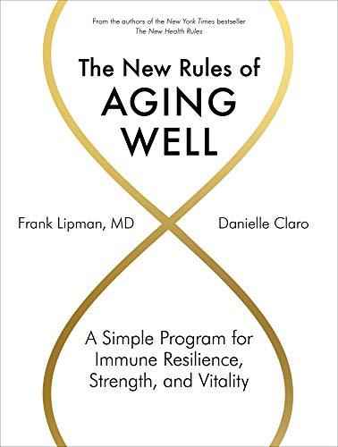 The New Rules of Aging Well: A Simple Program for Immune Resilience, Strength, and Vitality