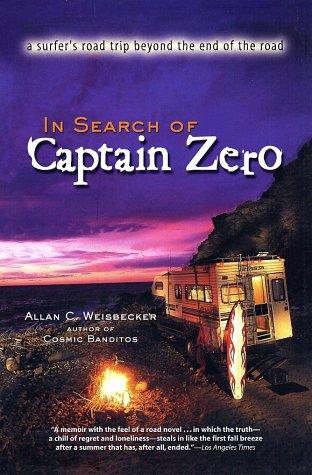 In Search of Captain Zero: A  Surfer's Road Trip Beyond the End of the Road