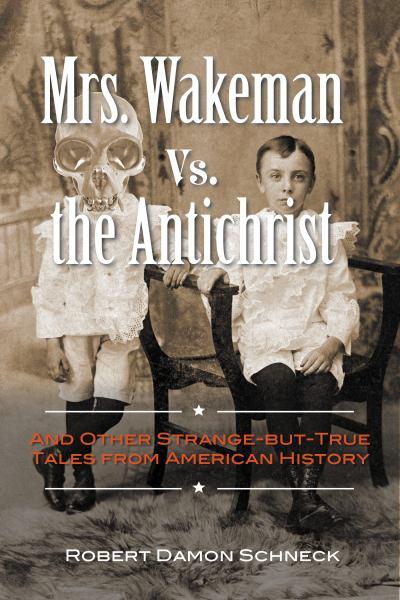Mrs. Wakeman vs. the Antichrist:  And Other Strange-But-True Tales from American History