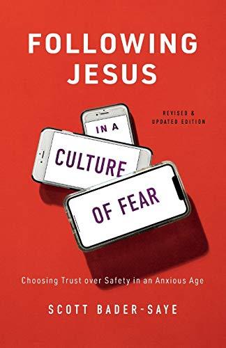 Following Jesus in a Culture of Fear: Choosing Trust Over Safety in an Anxious Age (Revised & Updated)
