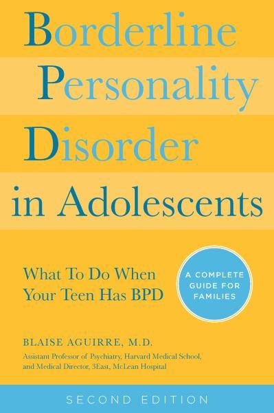 Borderline Personality Disorder in Adolescents: What To Do When Your Teen Has BPD (Second Edition)