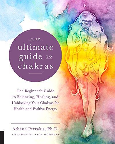 The Ultimate Guide to Chakras: The Beginner's Guide to Balancing, Healing, and Unblocking Your Chakras for Health and Positive Energy