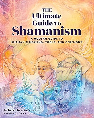 The Ultimate Guide to Shamanism (The Ultimate Guide to, Bk. 11)