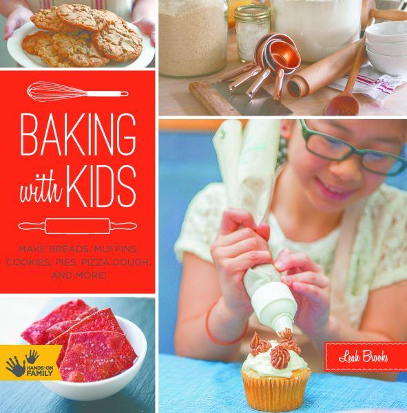 Baking with Kids: Make Breads, Muffins, Cookies, Pies, Pizza Dough, and More! (Hands-On Family)