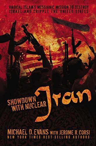 Showdown With Nuclear Iran: Radical Islam's Messianic Mission to Destroy Israel and Cripple the United States