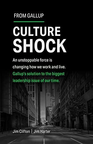 Culture Shock: An Unstoppable Force Is Changing How We Work and Live. Gallup's Solution to the biggest Leadership Issue of Our Time