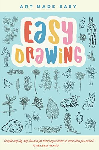 Easy Drawing: Simple Step-by-Step Lessons for Learning to Draw in More Than Just Pencil (Art Made Easy, Bk. 2)