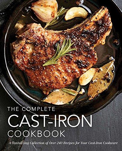 The Complete Cast-Iron Cookbook: More Than 300 Delicious Recipes for Your Cast-Iron Collection