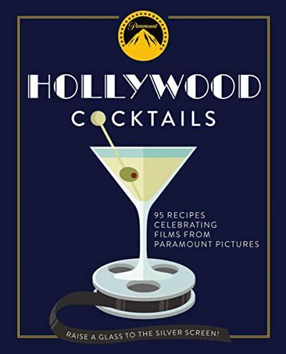Hollywood Cocktails: Over 95 Recipes Celebrating Films From Paramount Pictures