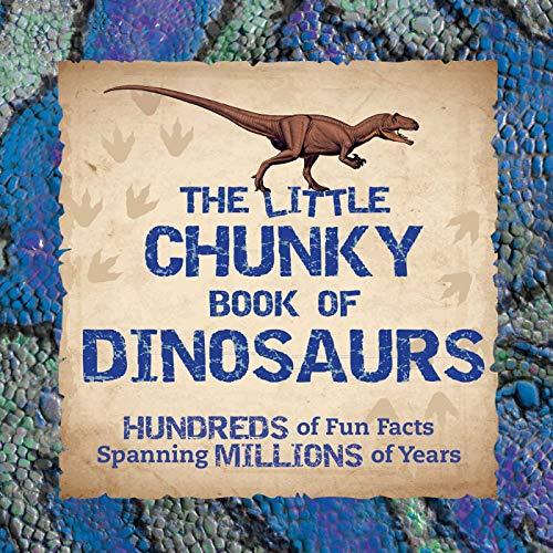 The Little Chunky Book of Dinosaurs: Hundreds of Fun Facts Spanning Millions of Years