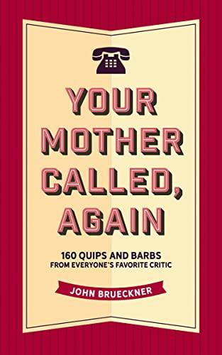 Your Mother Called, Again: 160 Quips and Barbs and Jokes From Everyone's Favorite Critic