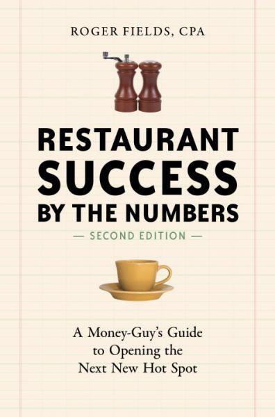 Restaurant Success by the Numbers: A Money-Guy's Guide to Opening the Next New Hot Spot (Second Edition)