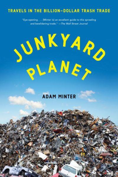 Junkyard Planet: Travels In The Billion Dollar Trash Trade