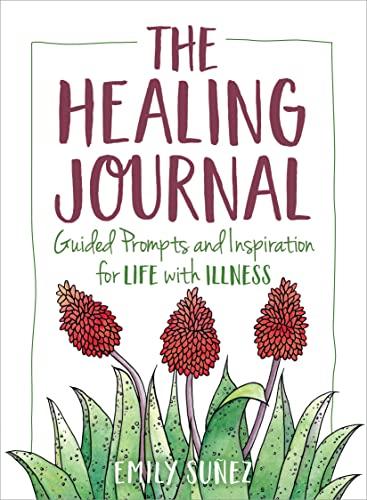 The Healing Journal: Guided Prompts and Inspiration for Life With Illness