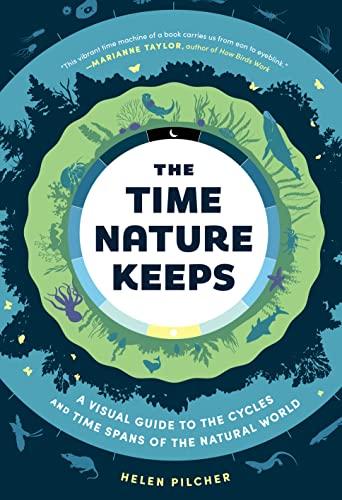 The Time Nature Keeps: A Visual Guide to the Cycles and Time Spans of the Natural World