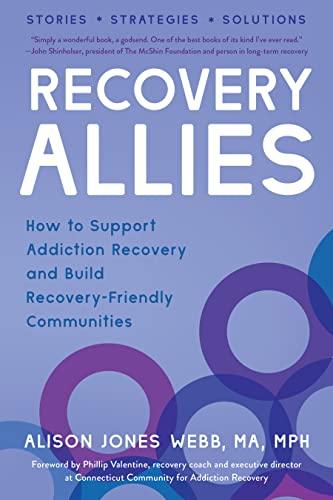 Recovery Allies: How to Support Addiction Recovery and Build Recovery-Friendly Communities