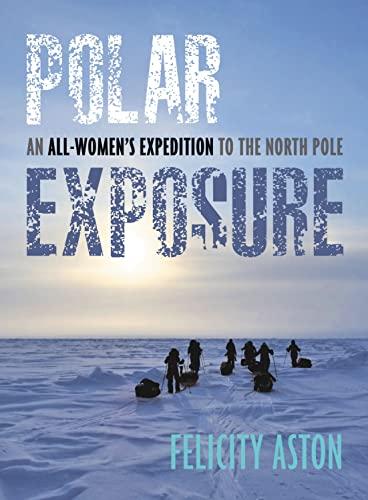 Polar Exposure: An All-Women's Expedition to the North Pole