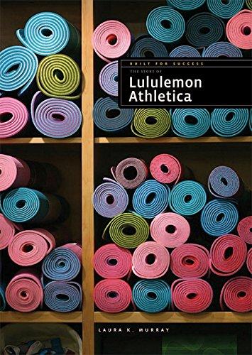 The Story of Lululemon Athletica (Built for Success)