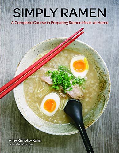 Simply Ramen: A Complete Course in Preparing Ramen Meals at Home