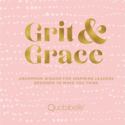 Grit and Grace: Uncommon Wisdom for Inspiring Leaders Designed to Make You Think (Everyday Inspiration)