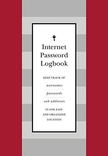 Internet Password Logbook: Keep Track of Usernames, Passwords, Web Addresses in One Easy and Organized Location