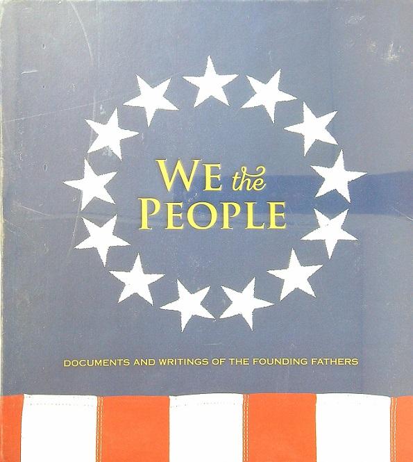 We the People: Documents and writings of the founding Fathers