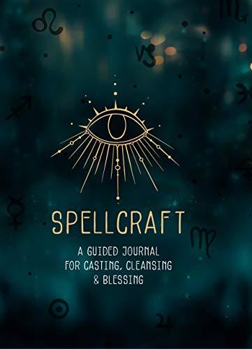 Spellcraft: A Guided Journal for Casting, Cleansing, and Blessing (Everyday Inspiration Journals, 2)