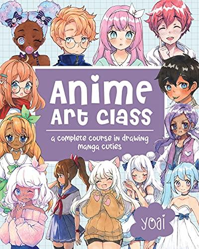 Anime Art Class: A Complete Course in Drawing Manga Cuties (Cute and Cuddly Art, Bk. 4)