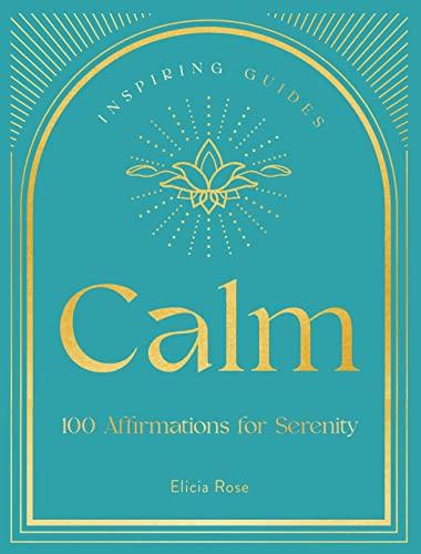 Calm: 100 Affirmations for Serenity (Inspiring Guides)