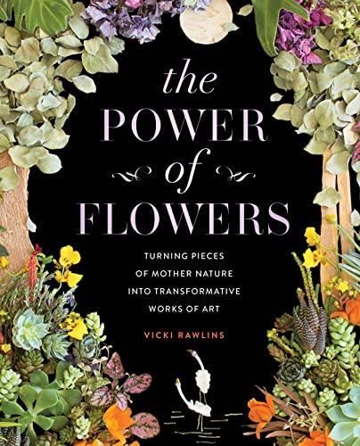 The Power of Flowers: Turning Pieces of Mother Nature Into Transformative Works of Art