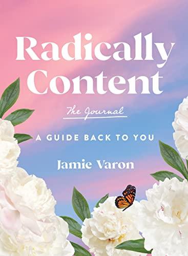 Radically Content: The Journal: A Guide Back to You