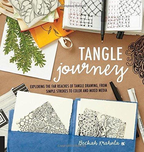 Tangle Journey - Exploring the Far Reaches of Tangle Drawing, From Simple Strokes to Color and Mixed Media