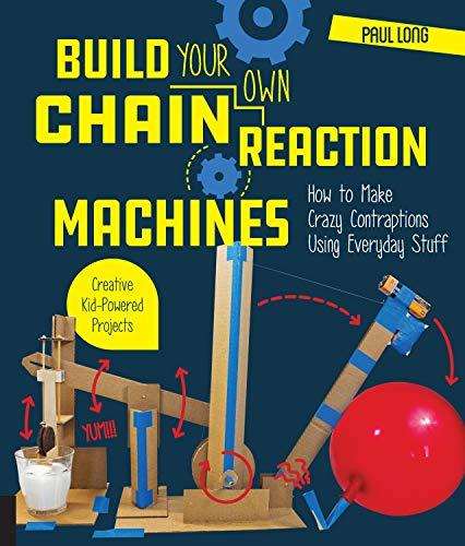 Build Your Own Chain Reaction Machines - How to Make Crazy Contraptions Using Everyday Stuff
