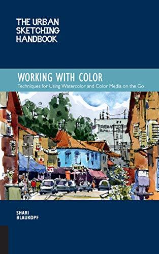 Working with Color: Techniques for Using Watercolor and Color Media on the Go (The Urban Sketching Handbook)