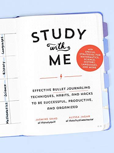 Study with Me: Effective Bullet Journaling Techniques, Habits, and Hacks To Be Successful, Productive, and Organized