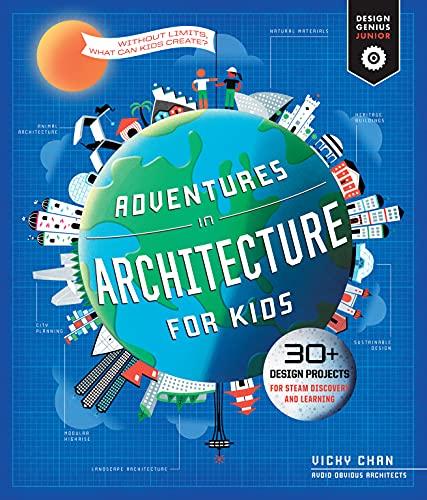 Adventures in Architecture for Kids: 30 Design Projects for STEAM Discovery and Learning (Design Genius Jr., Bk. 2)