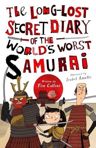 The Long-Lost Secret Diary of the World's Worst Samurai (The Long-Lost Secret Diary of...)